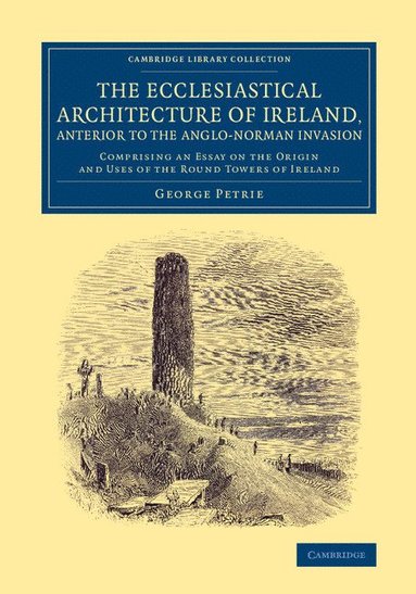 bokomslag The Ecclesiastical Architecture of Ireland, Anterior to the Anglo-Norman Invasion