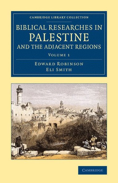 bokomslag Biblical Researches in Palestine and the Adjacent Regions - Volume             1