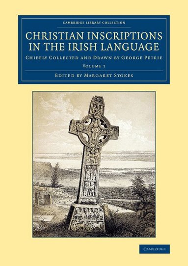 George Petrie, Margaret Stokes - Christian Inscriptions in the Irish Language, Häftad