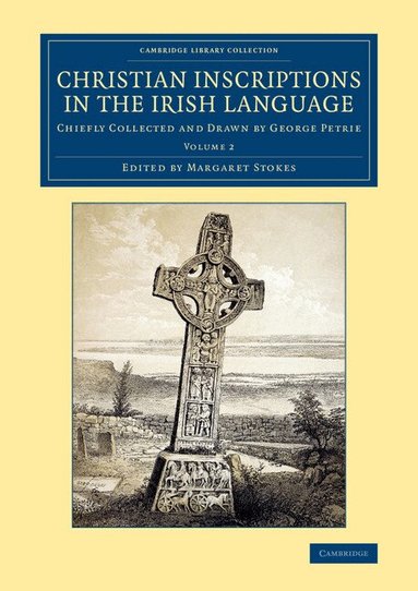 George Petrie, Margaret Stokes - Christian Inscriptions in the Irish Language, Häftad