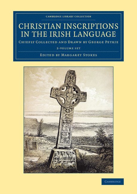 George Petrie, Margaret Stokes - Christian Inscriptions in the Irish Language 2 Volume Set: Chiefly Collected and Drawn by George Petrie, Häftad