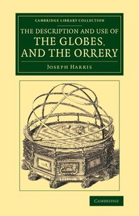 bokomslag The Description and Use of the Globes, and the Orrery