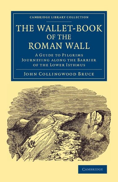 John Collingwood Bruce - The Wallet-Book of the Roman Wall, Häftad