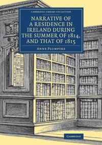 bokomslag Narrative of a Residence in Ireland during the Summer of 1814, and that of 1815