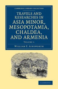 bokomslag Travels and Researches in Asia Minor, Mesopotamia, Chaldea, and Armenia