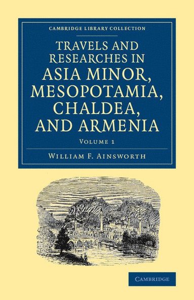 bokomslag Travels and Researches in Asia Minor, Mesopotamia, Chaldea, and Armenia