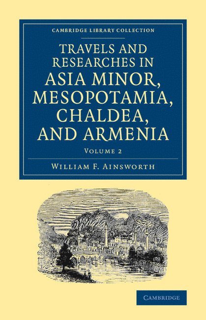 Travels and Researches in Asia Minor, Mesopotamia, Chaldea, and Armenia 1