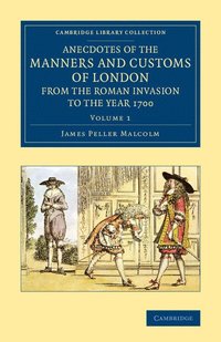 bokomslag Anecdotes of the Manners and Customs of London from the Roman Invasion to the Year 1700