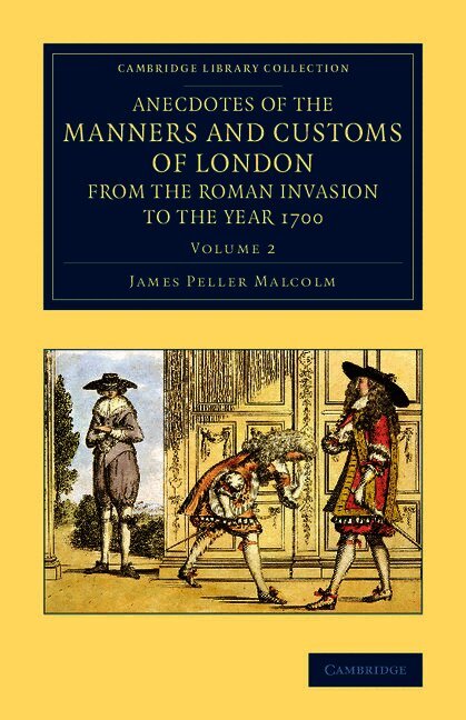 Anecdotes of the Manners and Customs of London from the Roman Invasion to the Year 1700