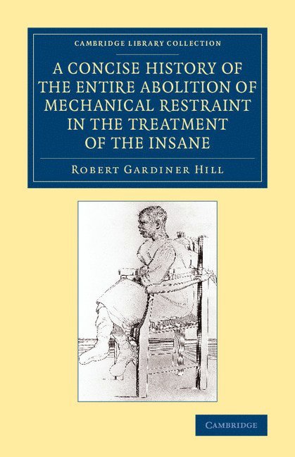 A Concise History of the Entire Abolition of Mechanical Restraint in the Treatment of the Insane 1