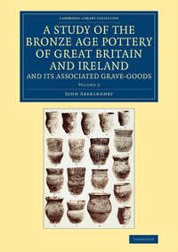 bokomslag A Study of the Bronze Age Pottery of Great Britain and Ireland and its Associated Grave-Goods