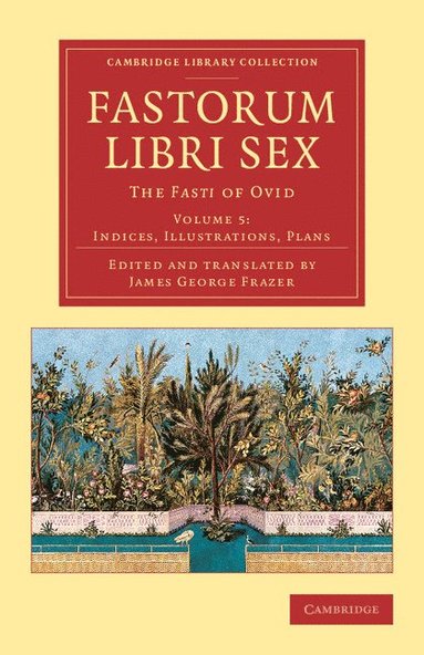 bokomslag Fastorum libri sex: Volume 5, Indices, Illustrations, Plans
