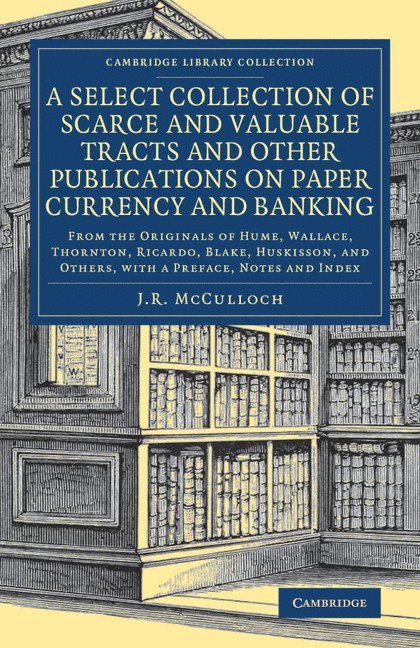 A Select Collection of Scarce and Valuable Tracts and Other Publications on Paper Currency and Banking 1