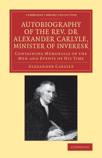 Alexander Carlyle - Autobiography of the Rev. Dr Alexander Carlyle, Minister of Inveresk, Häftad