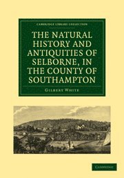 The Natural History and Antiquities of Selborne, in the County of Southampton 1