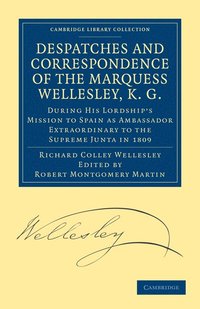 bokomslag Despatches and Correspondence of the Marquess Wellesley, K. G.