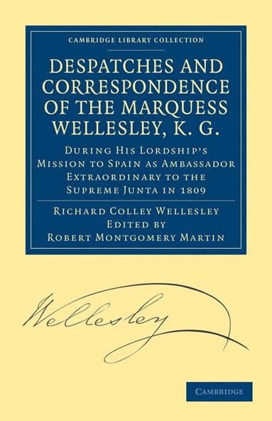 Richard Colley Wellesley, Robert Montgomery Martin - Despatches and Correspondence of the Marquess Wellesley, K. G., Häftad
