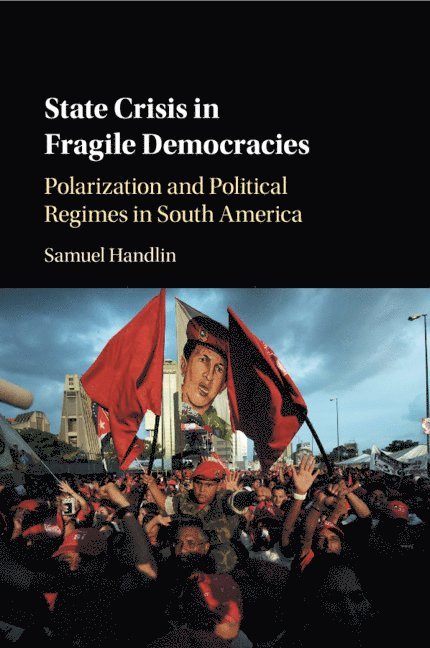 Samuel Handlin, Samuel (University of Utah) Handlin - State Crisis in Fragile Democracies, Häftad