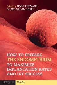 bokomslag How to Prepare the Endometrium to Maximize Implantation Rates and IVF Success