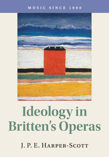 J. P. E. Harper-Scott - Ideology in Britten's Operas, Häftad