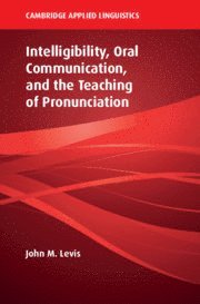 bokomslag Intelligibility, Oral Communication, and the Teaching of Pronunciation