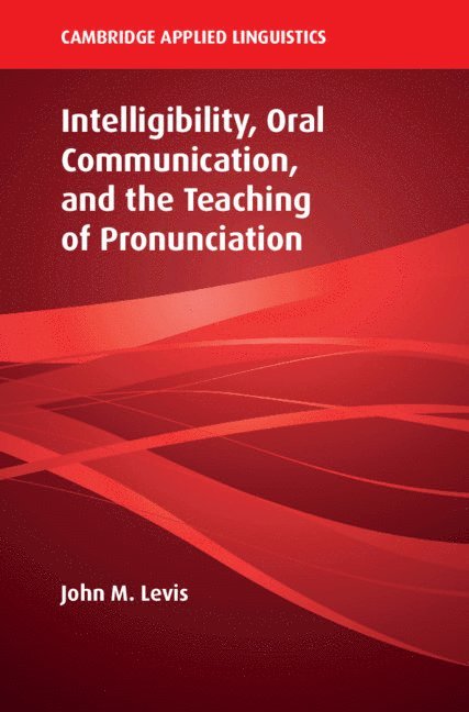 Intelligibility, Oral Communication, and the Teaching of Pronunciation 1