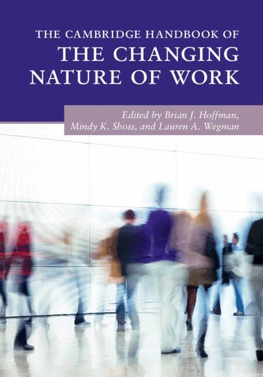 Brian J. Hoffman, Mindy K. Shoss, Lauren A. Wegman - The Cambridge Handbook of the Changing Nature of Work, Häftad