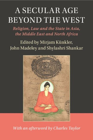 Mirjam Künkler, John Madeley, Shylashri Shankar - A Secular Age beyond the West, Häftad