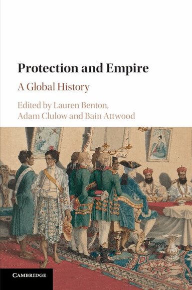 Lauren Benton, Adam Clulow, Bain Attwood - Protection and Empire, Häftad