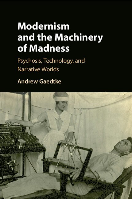 Modernism and the Machinery of Madness 1