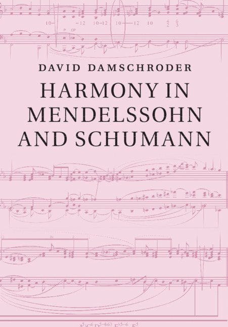 David Damschroder, David (University of Minnesota) Damschroder - Harmony in Mendelssohn and Schumann, Häftad