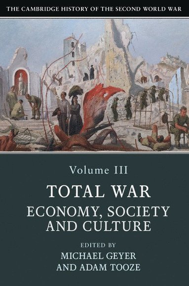 bokomslag The Cambridge History of the Second World War: Volume 3, Total War: Economy, Society and Culture