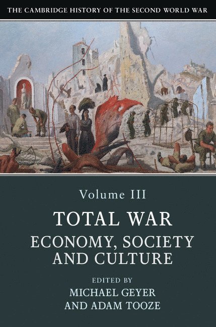 The Cambridge History of the Second World War: Volume 3, Total War: Economy, Society and Culture 1