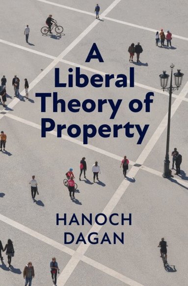 Hanoch Dagan - A Liberal Theory of Property, Häftad