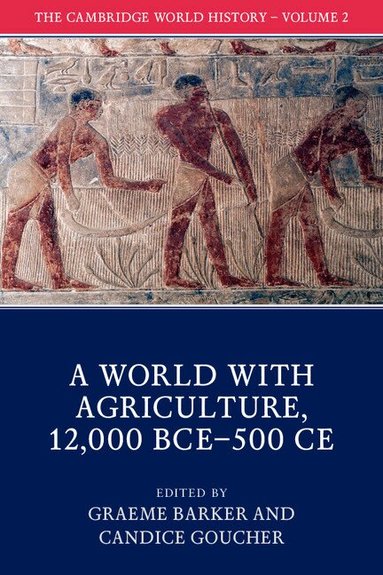 Graeme Barker, Candice Goucher - The Cambridge World History: Volume 2, A World with Agriculture, 12,000 BCE-500 CE, Häftad