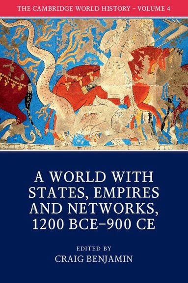 Craig Benjamin - The Cambridge World History: Volume 4, A World with States, Empires and Networks 1200 BCE-900 CE, Häftad