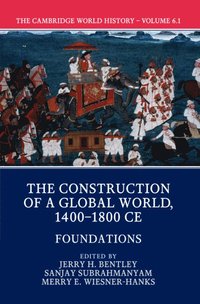 bokomslag The Cambridge World History: Volume 6, The Construction of a Global World, 1400-1800 CE, Part 1, Foundations