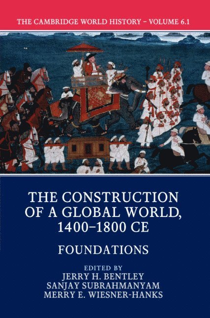 The Cambridge World History: Volume 6, The Construction of a Global World, 1400-1800 CE, Part 1, Foundations 1