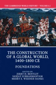 Cambridge World History: Volume 6, The Construction of a Global World, 1400-1800 CE, Part 1, Foundations 1