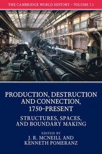 bokomslag The Cambridge World History: Volume 7, Production, Destruction and Connection, 1750-Present, Part 1, Structures, Spaces, and Boundary Making