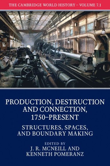 bokomslag The Cambridge World History: Volume 7, Production, Destruction and Connection, 1750-Present, Part 1, Structures, Spaces, and Boundary Making