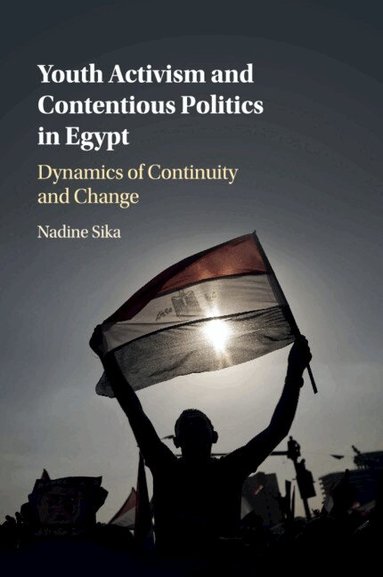 Nadine Sika - Youth Activism and Contentious Politics in Egypt, Häftad