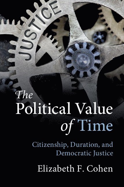 Elizabeth F. Cohen, New York) Cohen, Elizabeth F. (Syracuse University - Political Value of Time, Häftad