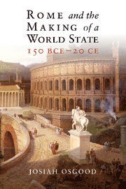 Rome and the Making of a World State, 150 BCE-20 CE