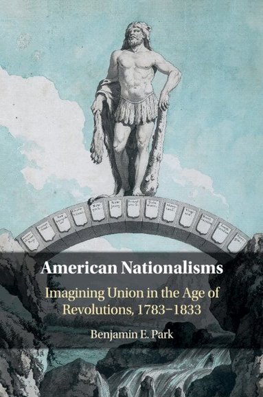 Benjamin E. Park - American Nationalisms, Häftad