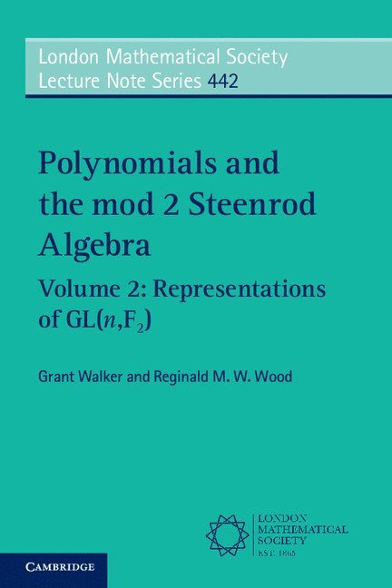 Grant Walker, Reginald M. W. Wood, Grant (University of Manchester) Walker, Reginald M. W. (University of Manchester) Wood - Polynomials and the mod 2 Steenrod Algebra: Volume 2, Representations of GL (n,F2), Häftad