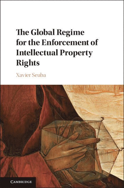 The Global Regime for the Enforcement of Intellectual Property Rights 1