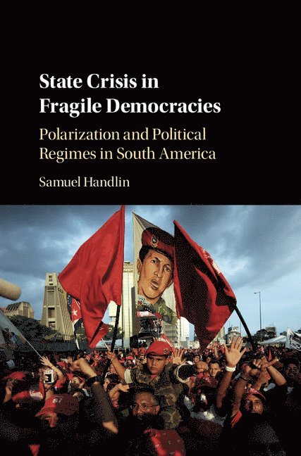 Samuel Handlin, Samuel (University of Utah) Handlin - State Crisis in Fragile Democracies, Inbunden