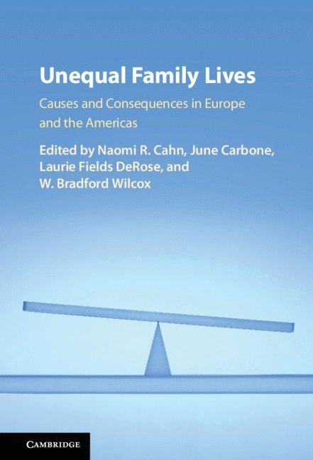 Naomi R. Cahn, June Carbone, Laurie Fields DeRose, W. Bradford Wilcox, Washington DC) DeRose, Laurie Fields (Georgetown University, W. Bradford (University of Virginia) Wilcox, Naomi R Cahn, W Bradford Wilcox - Unequal Family Lives, Inbunden
