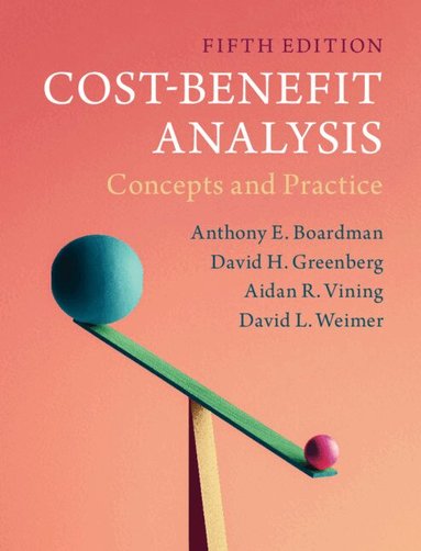 Anthony E. Boardman, David H. Greenberg, Aidan R. Vining, David L. Weimer - Cost-Benefit Analysis, Inbunden